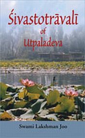 Sivastotravali of Utpaladeva: A Mystical Hymn of Kashmir, Exposition by Swami Lakshman Joo (With musical rendering in a CD by Manjula Sundaram) / Kaul, Ashok (Tr. & Ed.)