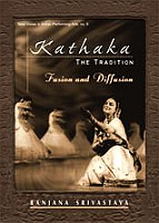 Kathaka: The Tradition: Fusion and Diffusion / Srivastava, Ranjana 