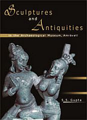 Sculptures and Antiquities in the Archaeological Museum, Amravati / Gupta, S.S. 