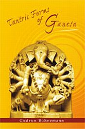 Tantric Forms of Ganesa: According to the Vidyarnavatantra / Buhnemann, Gudrun 