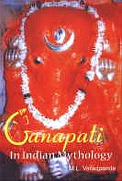 Ganapati in Indian Mythology / Varadpande, M.L. 