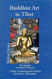 Buddhist Art in Tibet: New Insights on Ancient Treasures: A Study of Paintings and Sculptures from 8th to 18th century / Henss, Michael 