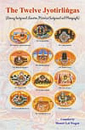 The Twelve Jyotirlingas (Liteary background, Location, Historical background and Photographs) / Nagar, Shanti Lal (Comp.)