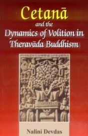 Cetana and the Dynamics of Volition in Theravada Buddhism / Devdas, Nalini 