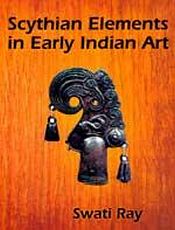 Scythian Elements in Early Indian Art / Ray, Swati 