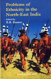 Problems of Ethnicity in the North-East India / Kumar, B.B. (Ed.)