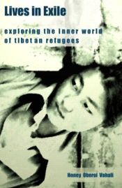Lives in Exile: Exploring the Inner World of Tibetan Refugees / Vahali, Honey Oberoi 