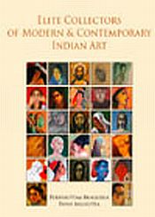 Elite Collectors of Modern and Contemporary Indian Art / Bhaggeria, Purrshottam & Malhotra, Pavan 
