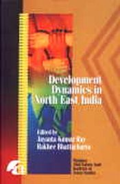 Development Dynamics in North East India / Ray, Jayanta Kumar & Bhattacharya, Rakhee (Eds.)