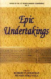 Epic Undertakings (Papers of the 12th World Sanskrit Conference, Vol. 2) / Goldman, Robert P. & Tokunaga, Muneo 