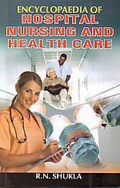 Encyclopaedia of Hospital Nursing and Health Care; 5 Volumes / Shukla, R.N. 