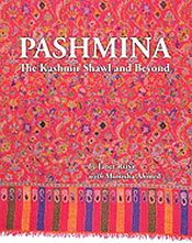 Pashmina: The Kashmir Shawl and Beyond, 2nd Revised Edition / Rizvi, Janet & Ahmed, Monisha 