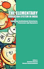 The Elementary Education System in India: Exploring Institutional Structures, Processes and Dynamics / Sharma, Rashmi & Ramachandran, Vimala (Eds.)