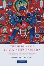 The Origins of Yoga and Tantra: Indic Religions to the Thirteenth Century / Samuel, Geoffrey 