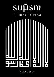 Sufism: The Heart of Islam / Dehlvi, Sadia 