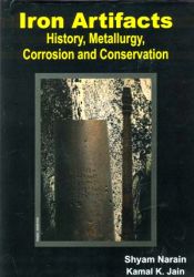 Iron Artifacts: History, Metallurgy, Corrosion and Conservation / Narain, Shyam & Jain Kamal K. 