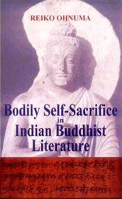 Bodily Self-Sacrifice in Indian Buddhist Literature / Ohnuma, Reiko 