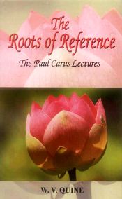 The Roots of Reference: The Paul Carus Lectures / Quine, W.V. 