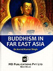 Buddhism in Far East Asia / Singh, Arvind Kumar (Dr.)