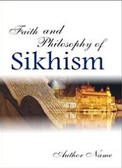 Faith and Philosophy of Sikhism / Singh, Sardar Harjeet 