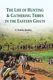 The Life of Hunting and Gathering Tribe in the Eastern Ghats / Reddy, C. Subba 