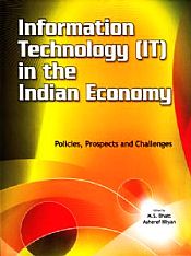 Information Technology (IT) in the Indian Economy: Policies, Prospects and Challenges / Bhatt, M.S. & Illiyan, Asheref 