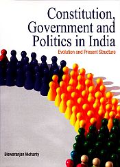 Constitution, Government and Politics in India: Evolution and Present Structure / Mohanty, Biswaranjan 