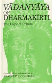 Vadanyaya of Dharmakirti: The Logic of Debate / Gokhale, Pradeep P. (Ed. & Tr.)