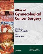 Atlas of Gynaecological Cancer Surgery / Vergote, Ignace & Devi, Uma K. (Eds.)