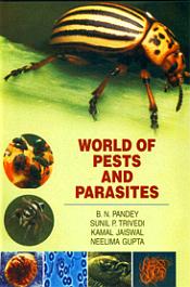 World of Pests and Parasites / Pandey, B.N; Trivedi, Sunil P.; Jaiswal, Kamal & Gupta, Neelima (Eds.)