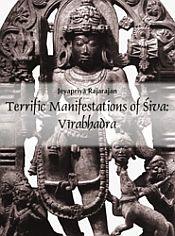 Terrific Manifestations of Siva: Virabhadra / Rajarajan, Jeyapriya 
