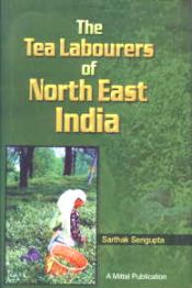 The Tea Labourers of North East India / Sengupta, Sarthak 