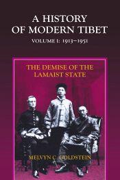 A History of Modern Tibet, Volume 1: The Demise of the Lamaist State, 1913-1951 / Goldstein, Melvyn C. 