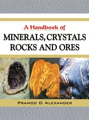 A Handbook of Minerals, Crystals Rocks and Ores / Alexander, Pramod O. 