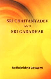 Sri Chaitanyadev and Sri Gadadhar / Goswami, Radhakrishna 