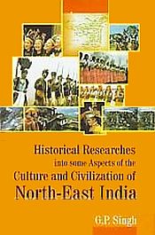 Historical Researches into some Aspects of the Culture and Civilization of North-East India / Singh, G.P. 