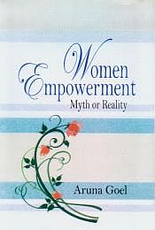 Women Empowerment: Myth or Reality / Goel, Aruna 