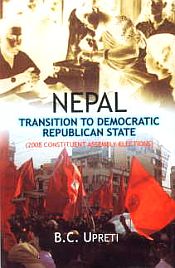 Nepal: Transition to Democratic Republican State (2008 Constituent Assembly Elections) / Upreti, B.C. 