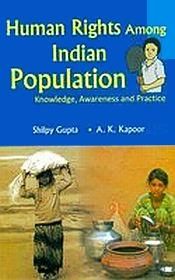 Human Rights among Indian Population: Knowledge, Awareness and Practice / Gupta, Shilpy & Kapoor, A.K. 