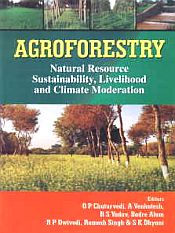 Agroforestry: Natural Resource Sustainability, Livelihood and Climate Moderation / Chaturvedi, O.P.; Venkatesh, A.; Yadav, R.S.; Alam, Badre; Dwivedi, R.P.; Singh, Ramesh & Dhyani, S.K. (Eds.)