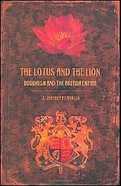 The Lotus and the Lion: Buddhism and the British Empire / Franklin, J. Jeffrey 