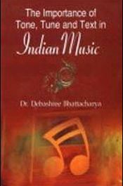 The Importance of Tone, Tune and Text in Indian Music / Bhattacharya, Debashree (Dr.)