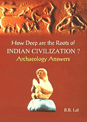How Deep are the Roots of Indian Civilization? Archaeology Answers / Lal, B.B. 