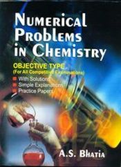 Numerical Problems in Chemistry: Objective Type (For All Competitive Examinations) / Bhatia, A.S. 