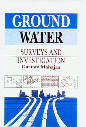 Ground Water: Surveys and Investigation  / Mahajan, Gautam 