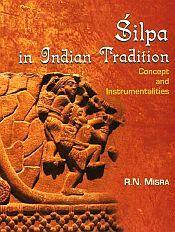 Silpa in Indian Tradition: Convept and Instrumentalities / Misra, R.N. 