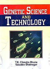 Genetic Science and Technology / Bhanu, T.K. Chandra & Bhatnagar, Vasudev 