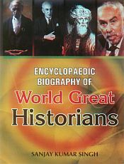 Encyclopaedic Biography of World Great Historians; 3 Volumes / Singh, Sanjay Kumar 