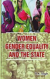 Women Gender Equality and the State / Singh, D.K. 