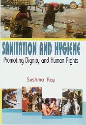 Sanitation and Hygiene: Promoting Dignity and Human Rights / Ray, Sushma 